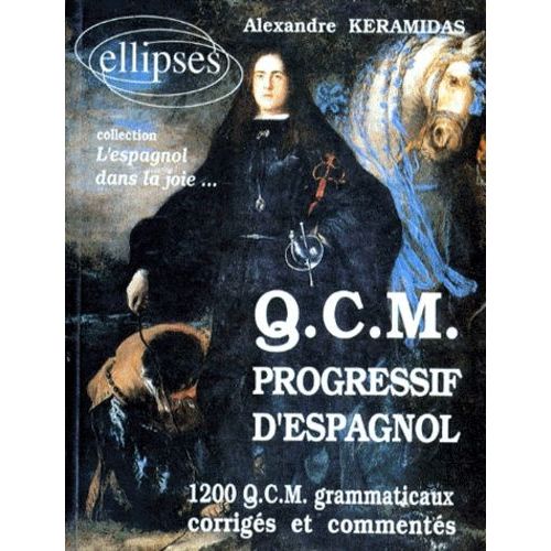 Qcm Progressif D'espagnol - 1200 Qcm Grammaticaux Corrigés Et Commentés
