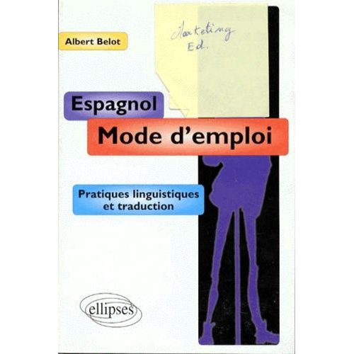 L'espagnol Mode D'emploi - Pratiques Linguistiques Et Traduction
