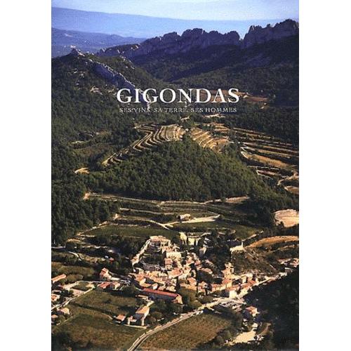 Gigondas - Ses Vins, Sa Terre, Ses Hommes