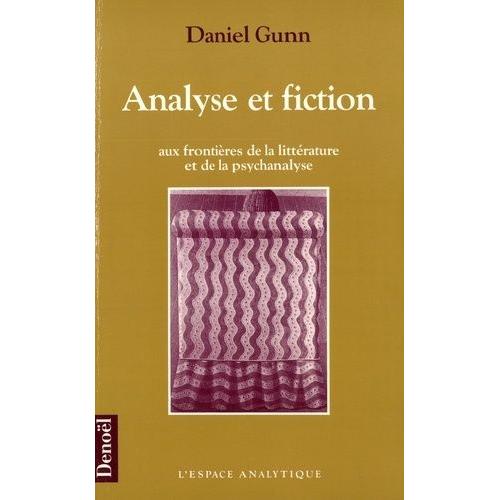 Analyse Et Fiction - Aux Frontières De La Littérature Et De La Psychanalyse