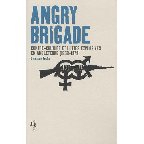 Angry Brigade - Contre-Culture Et Luttes Explosives En Angleterre (1968-1972)