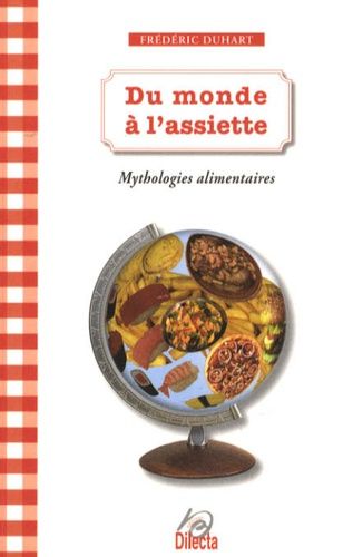 Du Monde À L'assiette - Mythologies Alimentaires