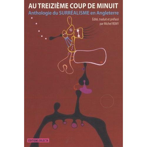 Au Treizième Coup De Minuit - Anthologie Du Surréalisme En Angleterre