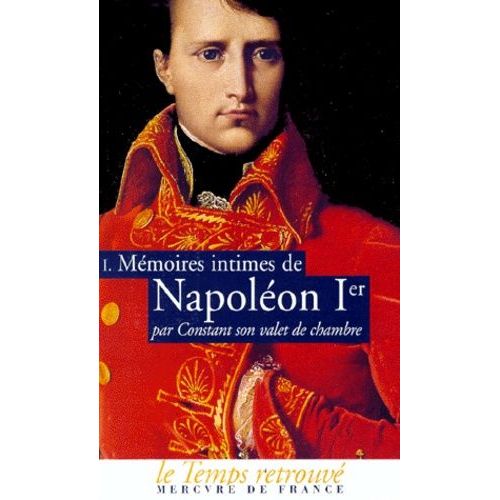 Mémoires Intimes De Napoléon 1er Par Constant Son Valet De Chambre - Volume 1