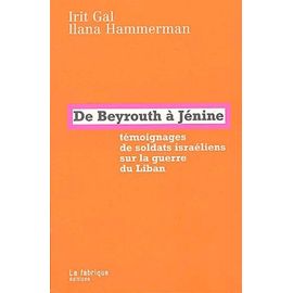 De Beyrouth À Jénine - Témoignages De Soldats Israéliens Sur La Guerre Du Liban