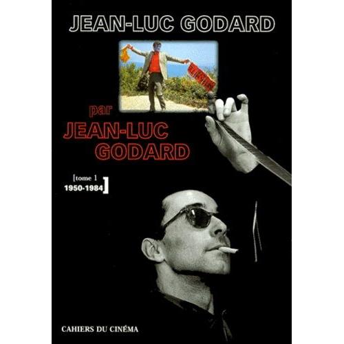 Jean-Luc Godard Par Jean-Luc Godard - Tome 1, 1950-1984