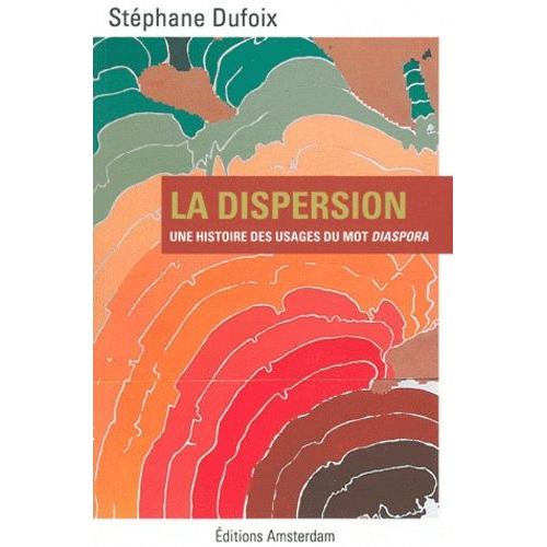 La Dispersion - Une Histoire Des Usages Du Mot Diaspora