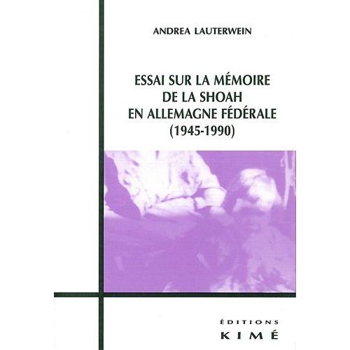 Essai Sur La Mémoire De La Shoah En Allemagne Fédérale (1945-1990)