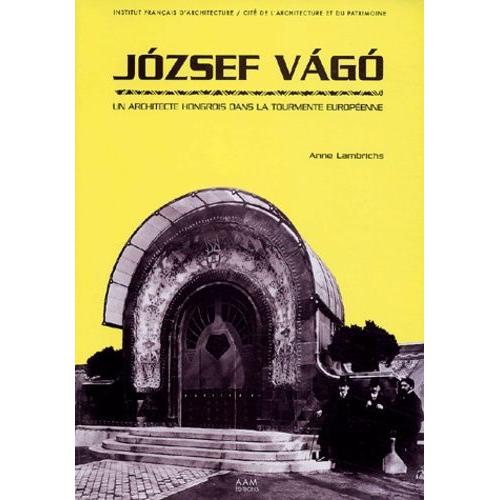 Jozsef Vago (1877-1947) - Un Architecte Hongrois Dans La Tourmente Européenne