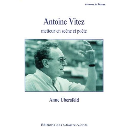 Antoine Vitez - Metteur En Scène Et Poète