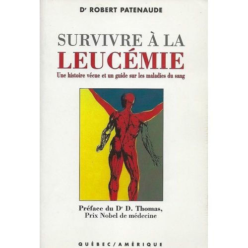 Survivre À La Leucémie : Une Histoire Vécue Et Un Guide Sur Les Maladies Du Sang
