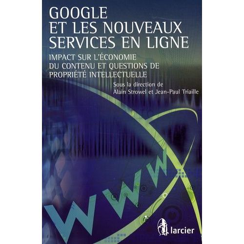 Google Et Les Nouveaux Services En Ligne - Impact Sur L'économie Du Contenu Et Questions De Propriété Intellectuelle