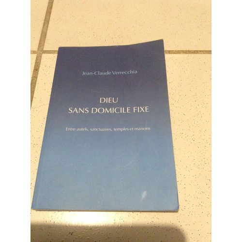 Dieu Sans Domicile Fixe, Entre Autels, Sanctuaires, Temples Et Maisons