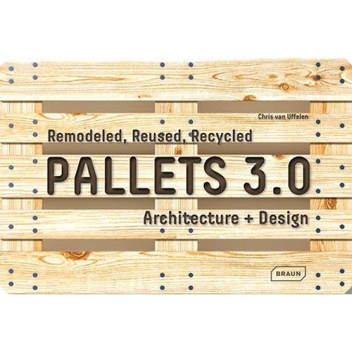 Pallets 3.0. Remodeled, Reused, Recycled - Architecture + Design