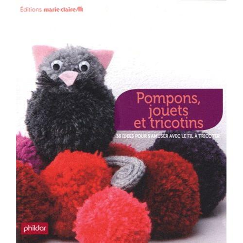 Pompons, Jouets Et Tricotins - 38 Idées Pour S'amuser Avec Le Fil À Tricoter