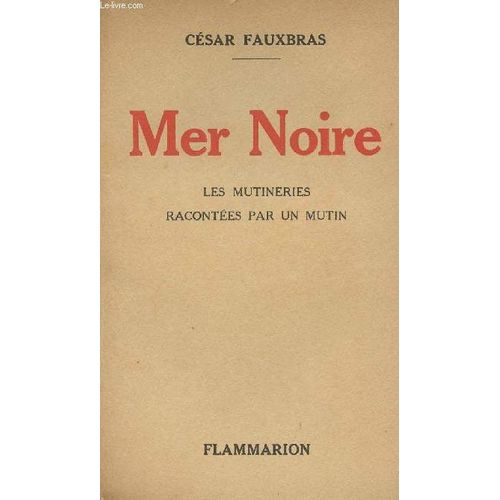 Mer Noire - Les Mutineries Racontées Par Un Mutin