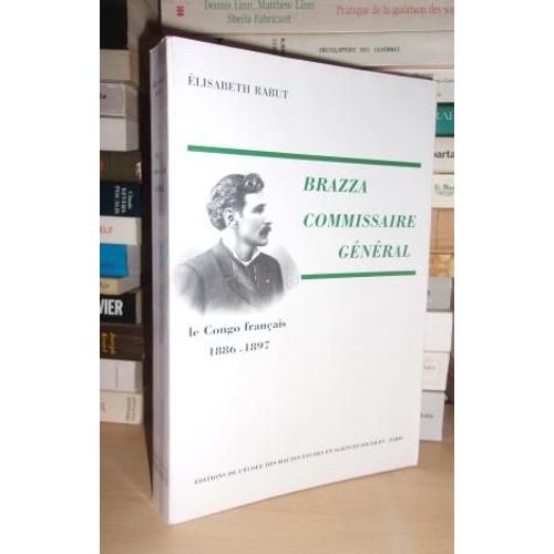 Brazza : Commissaire Général : Le Congo Français, 1886-1897 : Préface De Henri Brunschwig