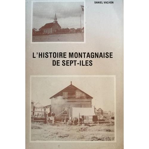 L'histoire Montagnaise De Sept-Iles / Daniel Vachon. Textes Français (Québec) Et Montagnais Imprimés Tête Bêche