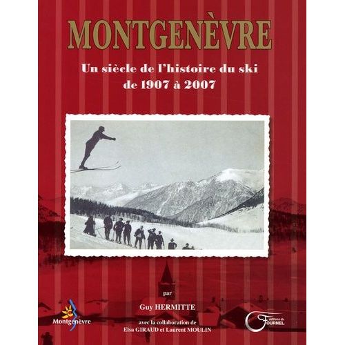 Montgenèvre - Un Siècle De L'histoire Du Ski De 1907 À 2007