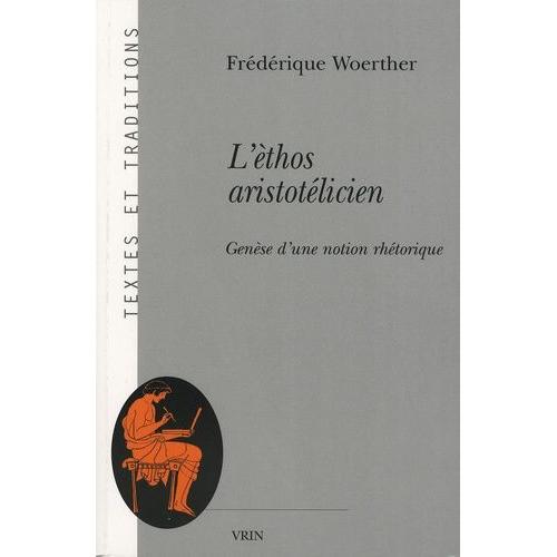 L'éthos Aristotélicien - Genèse D'une Notion Rhétorique