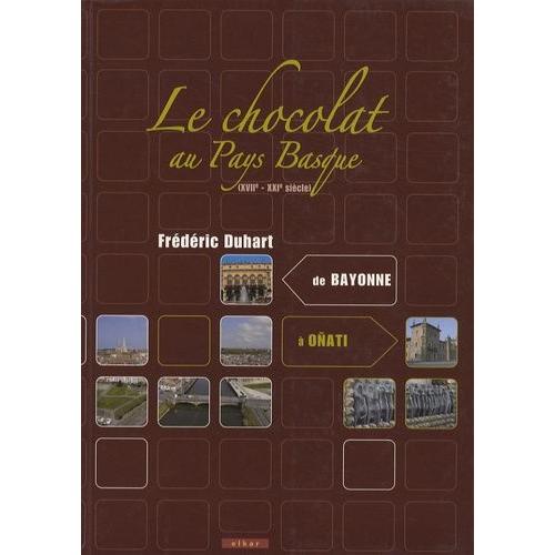 Le Chocolat Au Pays Basque (Xviie-Xxie Siècle) - De Bayonne À Oñati