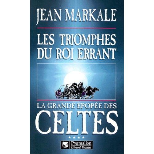 La Grande Épopée Des Celtes Tome 4 - Les Triomphes Du Roi Errant