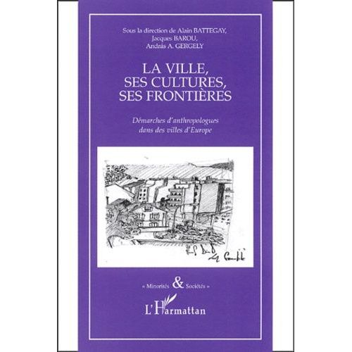La Ville, Ses Cultures, Ses Frontières - Démarches D'anthropologues Dans Des Villes D'europe