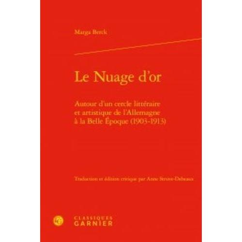 Le Nuage D'or - Autour D'un Cercle Littéraire Et Artistique De L'allemagne À La Belle Epoque (1903-1913)