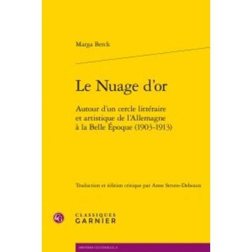 Le Nuage D'or - Autour D'un Cercle Littéraire Et Artistique De L'allemagne À La Belle Epoque (1903-1913)