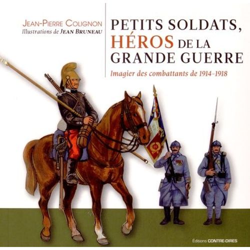 Petits Soldats, Héros De La Grande Guerre - Imagier Des Combattants De 1914-1918