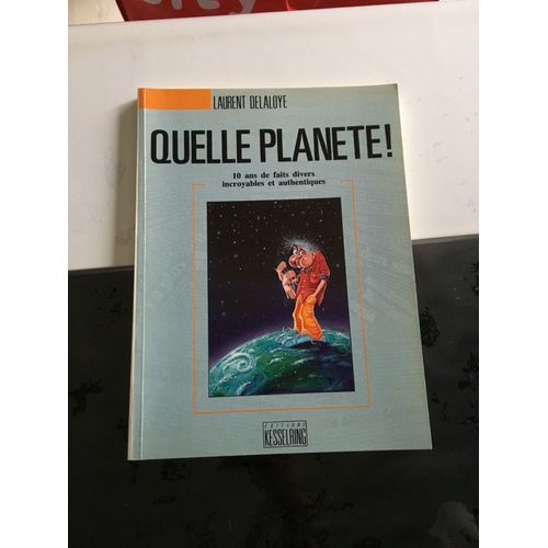 Quelle Planete! 10 Ans De Faits Divers Incroyables Et Authentiques