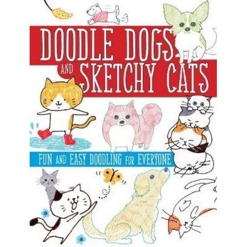 Doodle Dogs And Sketchy Cats: Fun And Easy Doodling For Everyone