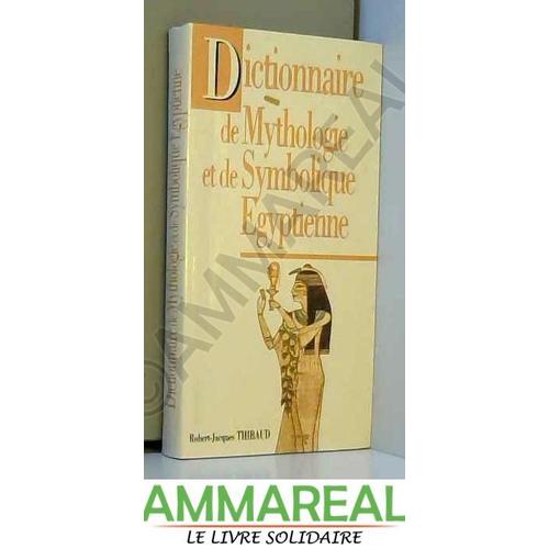 Dictionnaire De Mythologie Et De Symbolique Egyptienne