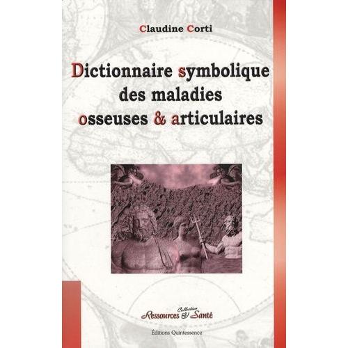 Dictionnaire Symbolique Des Maladies Osseuses Et Articulaires - Le Squelette Enfin Dévoilé !