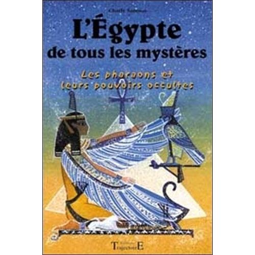 L'egypte De Tous Les Mystères - Les Pharaons Et Leurs Pouvoirs Occultes