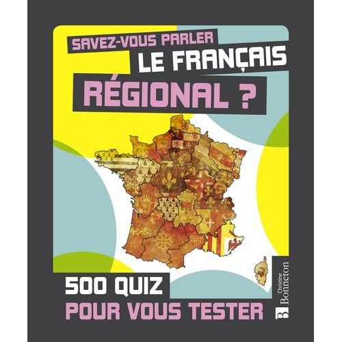 Savez-Vous Parler Le Français Régional ? - 500 Quiz Pour Vous Tester