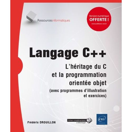 Langage C++ - L'héritage Du C Et La Programmation Orientée Objet (Avec Programmes D'illustration Et Exercices)