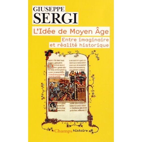 L'idée De Moyen Age - Entre Imaginaire Et Réalité Historique