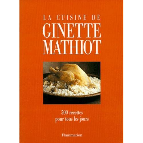 La Cuisine De Ginette Mathiot - 500 Recettes Pour Tous Les Jours