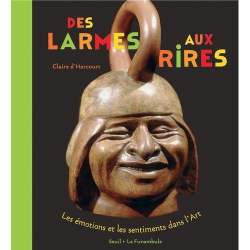 Des Larmes Au Rire - Les Émotions Et Les Sentiments Dans L'art