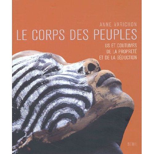 Le Corps Des Peuples - Us Et Coutumes De La Propreté Et De La Séduction