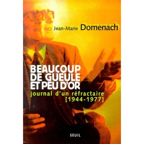 Beaucoup De Gueule Et Peu D'or - Journal D'un Réfractaire (1944-1977)