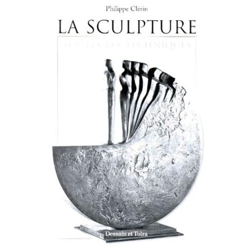 La Sculpture - Toutes Les Techniques