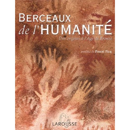 Berceaux De L'humanité - Des Origines À L'age De Bronze