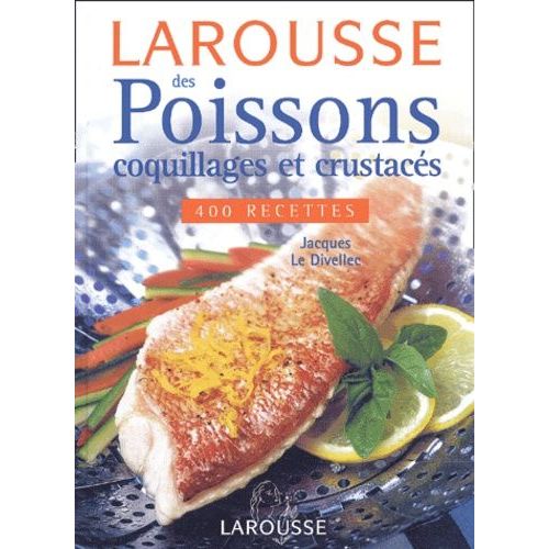 Larousse Des Poissons Coquillages Et Crustacés, 400 Recettes