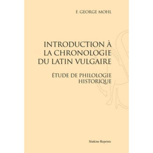 Introduction À La Chronologie Du Latin Vulgaire - Etude De Philologie Historique (1899)