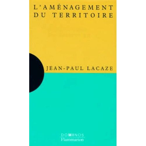 L'aménagement Du Territoire - Un Exposé Pour Comprendre, Un Essai Pour Réfléchir