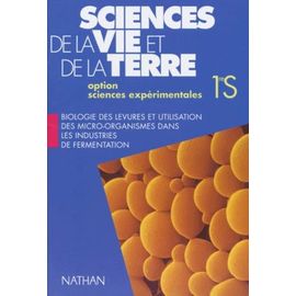 Sciences De La Vie Et De La Terre 1ere S Biologie Des Levures Et Utilisation Des Micro-Organismes Dans Les Industries De Fermentation - Option Sciences Expérimentales
