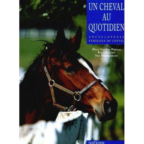 Un Cheval Au Quotidien - Encyclopédie Familiale Du Cheval