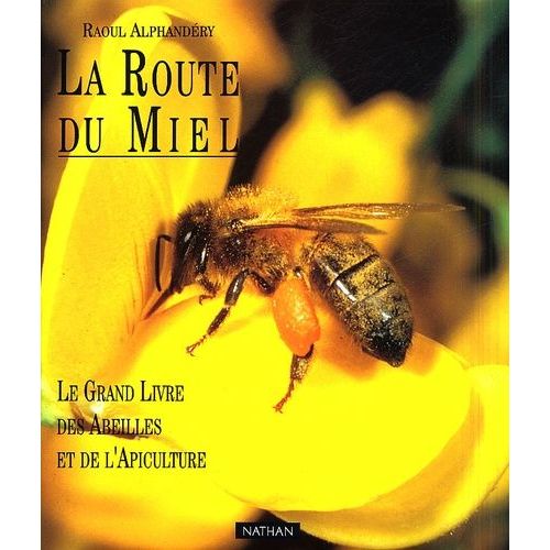 La Route Du Miel - Le Grand Livre Des Abeilles Et De L'apiculture